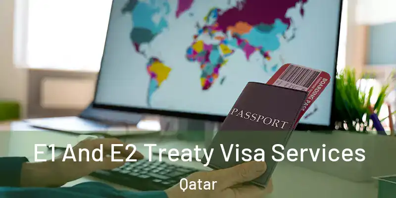  E1 And E2 Treaty Visa Services Qatar