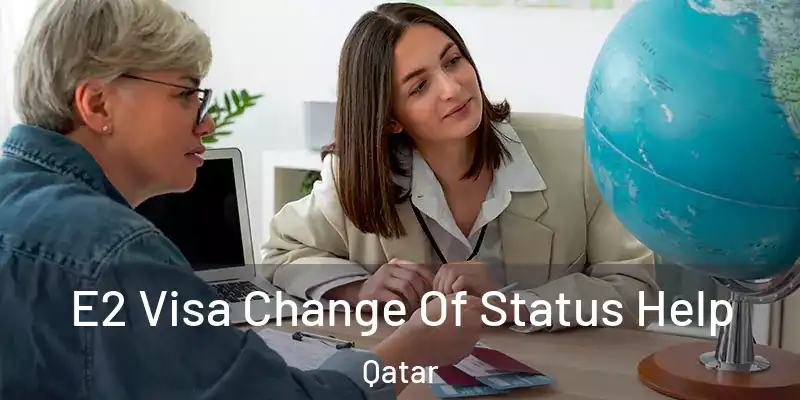  E2 Visa Change Of Status Help Qatar