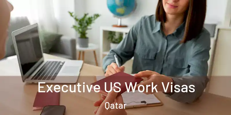  Executive US Work Visas Qatar