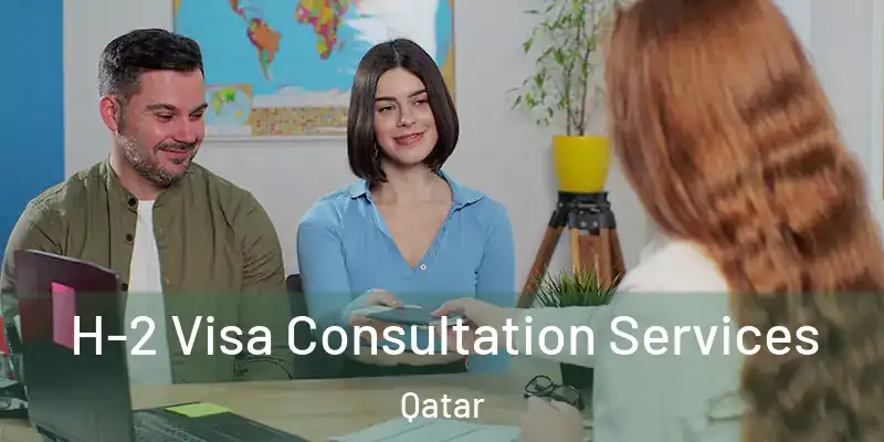  H-2 Visa Consultation Services Qatar
