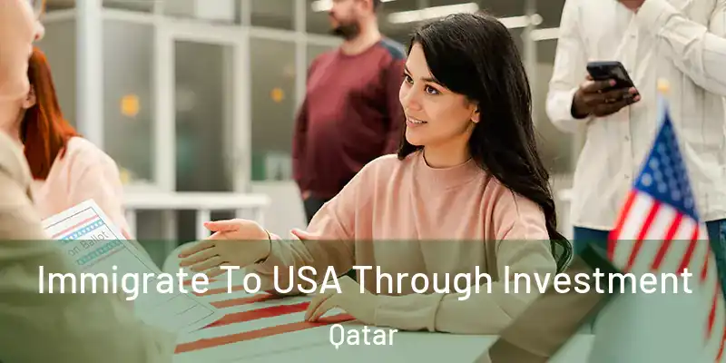  Immigrate To USA Through Investment Qatar