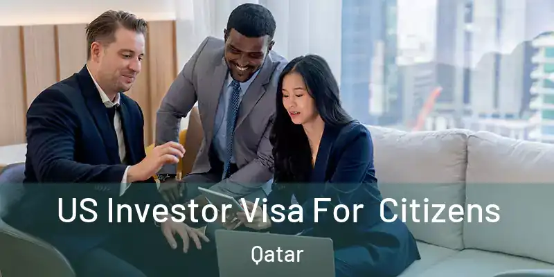  US Investor Visa For Citizens Qatar